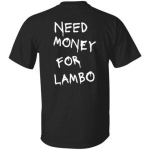 101 LAMBO Need Money-Text  OK 2024 G500 5.3 oz. T-Shirt