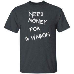 101 G Wagon Need Money-Text  OK 2024 G500 5.3 oz. T-Shirt