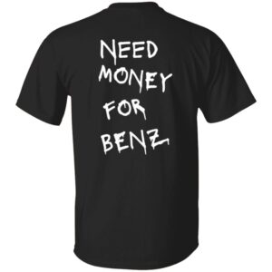 101 Benz Need Money-Text  OK 2024 G500 5.3 oz. T-Shirt