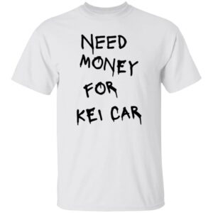 101 Kei Car Need Money-Text  OK 2024 G500 5.3 oz. T-Shirt