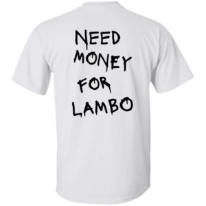 101 Lambo Black  Need Money-Text  OK 2024 G500 5.3 oz. T-Shirt