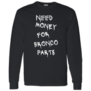 101 Bronco Parts Need Money-Text  OK 2024 G540 LS T-Shirt 5.3 oz.