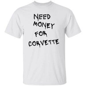 101 Corvette Need Money-Text  OK 2024 G500 5.3 oz. T-Shirt
