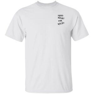 101 Rolex Need Money-Text  OK 2024 G500 5.3 oz. T-Shirt