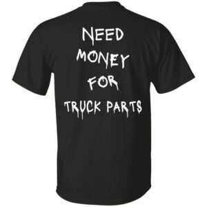TRUCK PARTS 101 Need Money-Text  OK 2024 G500 5.3 oz. T-Shirt