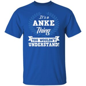 Anke It's A Thing You Wouldn't Understand Name T-Shirt M102 81S%2B8Bi5obL B0818X9CCW G500 5.3 oz. T-Shirt