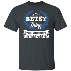 Betsy It's A Thing You Wouldn't Understand Name T-Shirt M102 81S%2B8Bi5obL B0818X9CCW G500 5.3 oz. T-Shirt