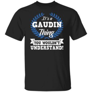 GAUDIN It's A Thing You Wouldn't Understand Name T-Shirt M102 81S%2B8Bi5obL B0818X9CCW G500 5.3 oz. T-Shirt