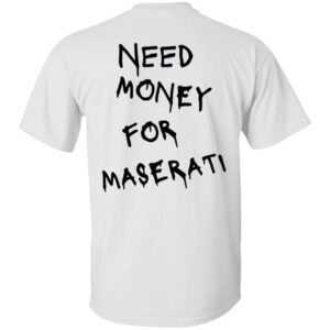 Maserati 101 Need Money-Text  OK 2024 G500 5.3 oz. T-Shirt