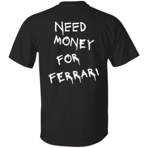 Ferrari 101 White Need Money-Text  OK 2024 G500 5.3 oz. T-Shirt