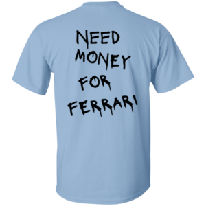 Ferrari 101 White Need Money-Text Black OK 2024 G500 5.3 oz. T-Shirt