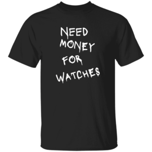 101 Watches Need Money-Text  OK 2024 G500 Gildan 5.3 oz. T-Shirt