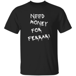 Ferrari 101 White Need Money-Text  OK 2024 G500 Gildan 5.3 oz. T-Shirt