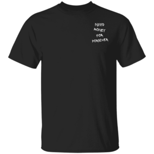 101 Porsche 105 Need Money-Text  OK 2024 G500 Gildan 5.3 oz. T-Shirt
