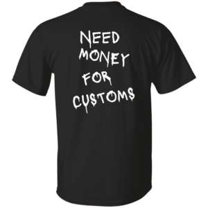 Customs 101 Need Money-Text  OK 2024 G500 Gildan 5.3 oz. T-Shirt