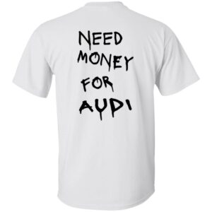 Audi 101 Need Money-Text  OK 2024 G500 Gildan 5.3 oz. T-Shirt