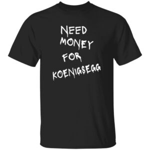 Koenigsegg 101 Need Money-Text  OK 2024 G500 Gildan 5.3 oz. T-Shirt