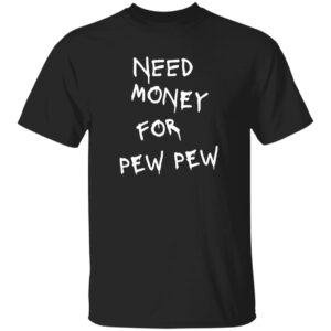 PEW PEW 101 Need Money-Text  OK 2024
